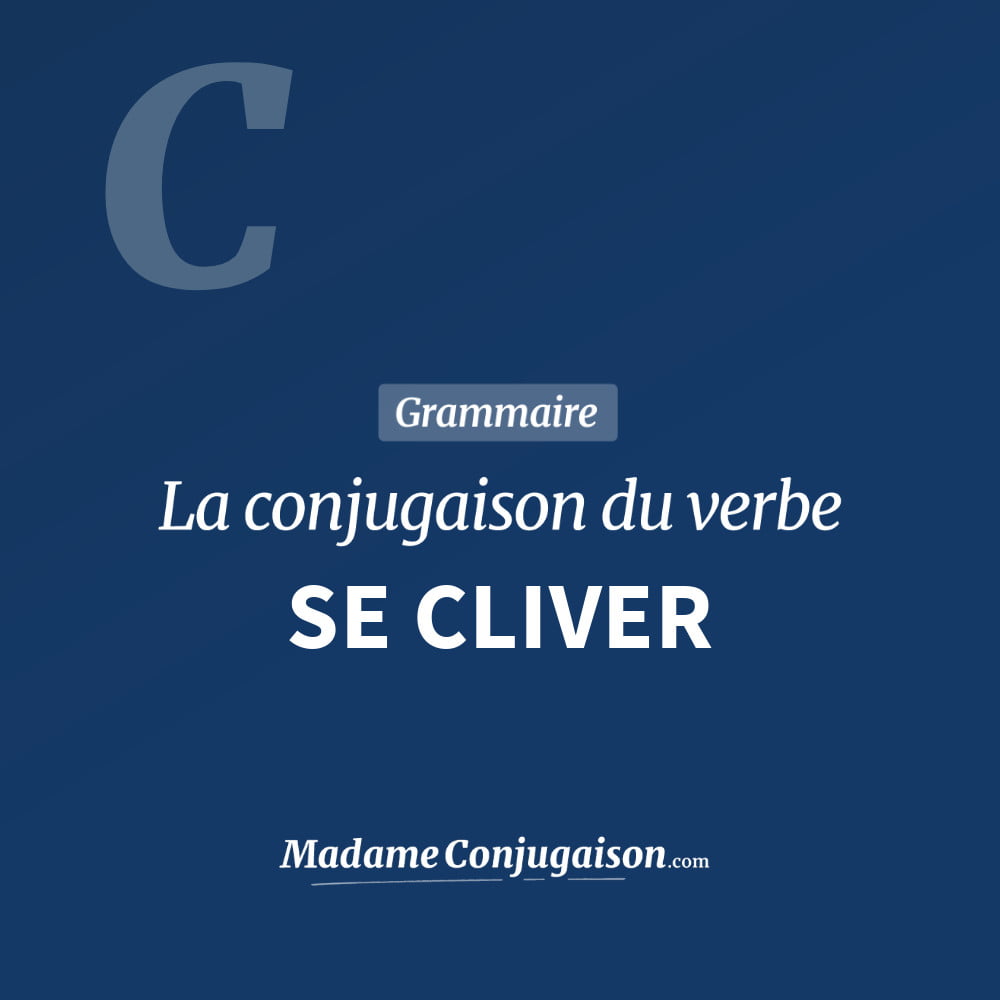 Conjugaison du verbe se cliver. Toute la conjugaison française de se cliver conjugué à tous les modes : indicatif - participé passé - subjonctif. Table de conjugaison du verbe se cliver