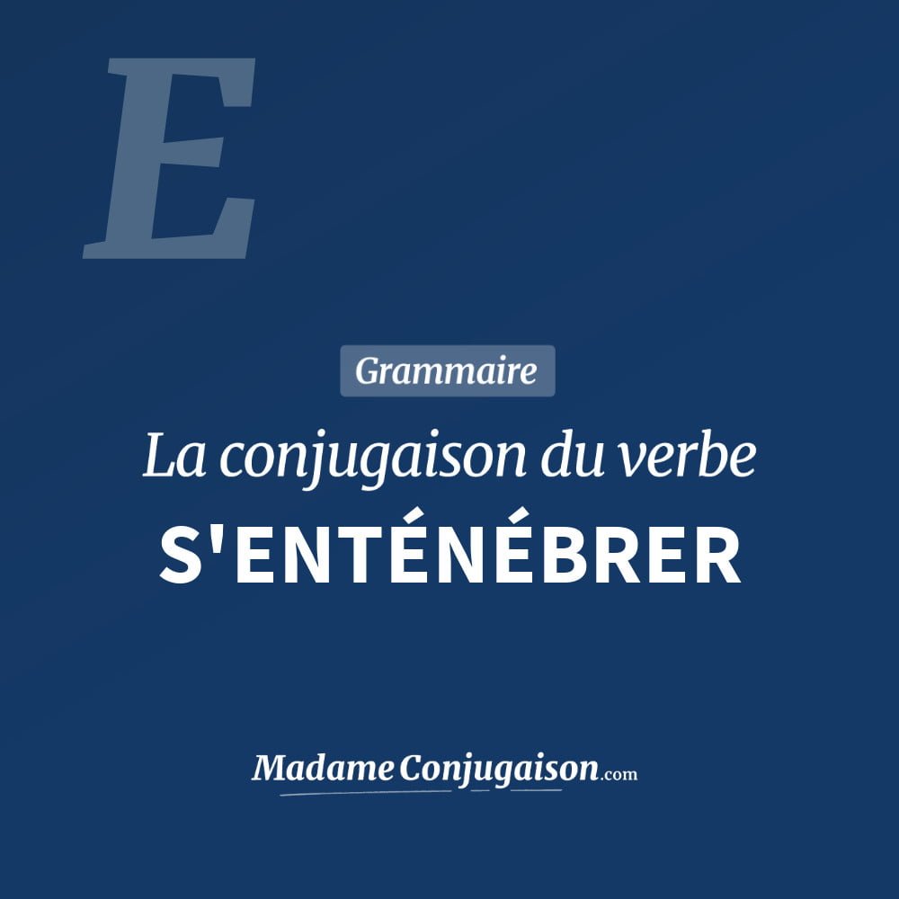 Conjugaison du verbe s'enténébrer. Toute la conjugaison française de s'enténébrer conjugué à tous les modes : indicatif - participé passé - subjonctif. Table de conjugaison du verbe s'enténébrer