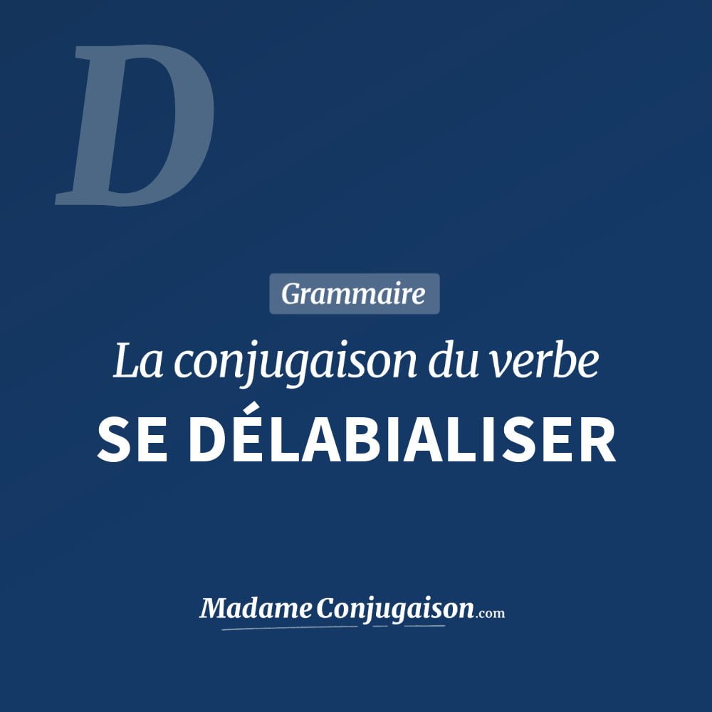 Conjugaison du verbe se délabialiser. Toute la conjugaison française de se délabialiser conjugué à tous les modes : indicatif - participé passé - subjonctif. Table de conjugaison du verbe se délabialiser