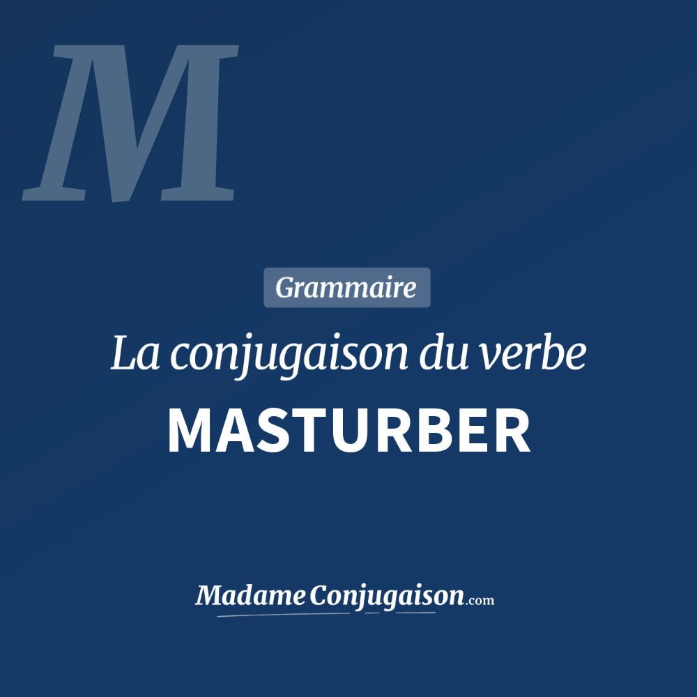 Conjugaison du verbe masturber. Toute la conjugaison française de masturber conjugué à tous les modes : indicatif - participé passé - subjonctif. Table de conjugaison du verbe masturber