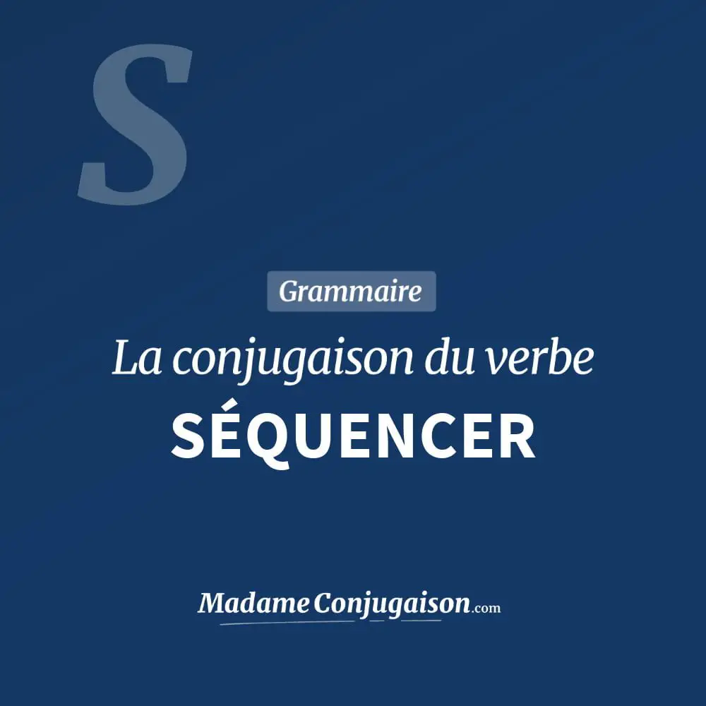 Conjugaison du verbe séquencer. Toute la conjugaison française de séquencer conjugué à tous les modes : indicatif - participé passé - subjonctif. Table de conjugaison du verbe séquencer