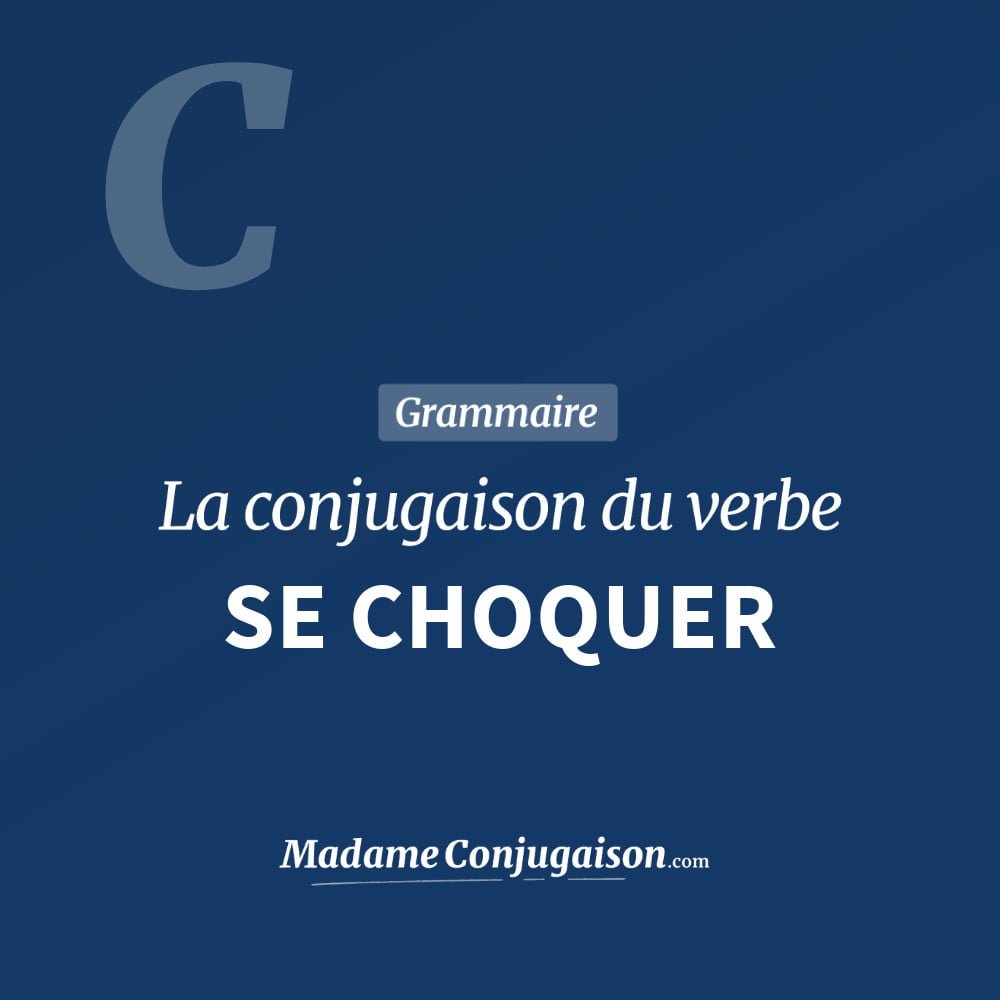 Conjugaison du verbe se choquer. Toute la conjugaison française de se choquer conjugué à tous les modes : indicatif - participé passé - subjonctif. Table de conjugaison du verbe se choquer