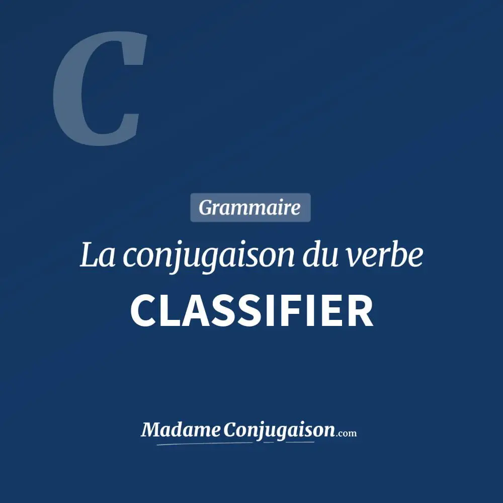 Conjugaison du verbe classifier. Toute la conjugaison française de classifier conjugué à tous les modes : indicatif - participé passé - subjonctif. Table de conjugaison du verbe classifier