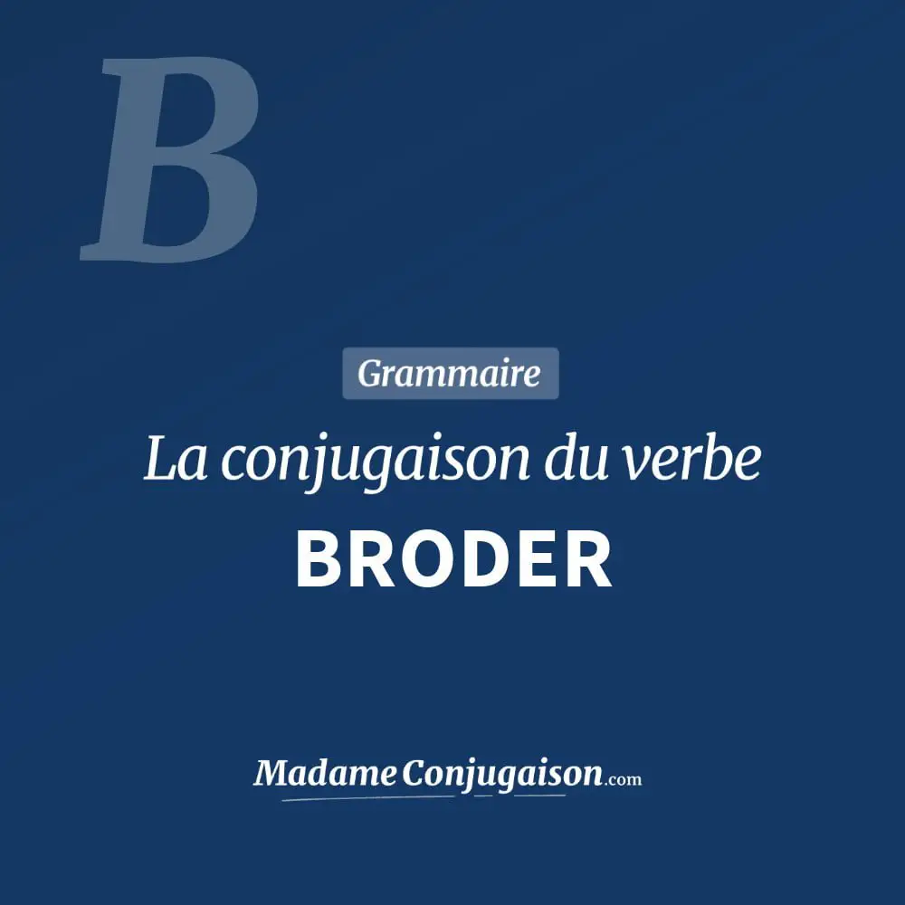 Conjugaison du verbe broder. Toute la conjugaison française de broder conjugué à tous les modes : indicatif - participé passé - subjonctif. Table de conjugaison du verbe broder