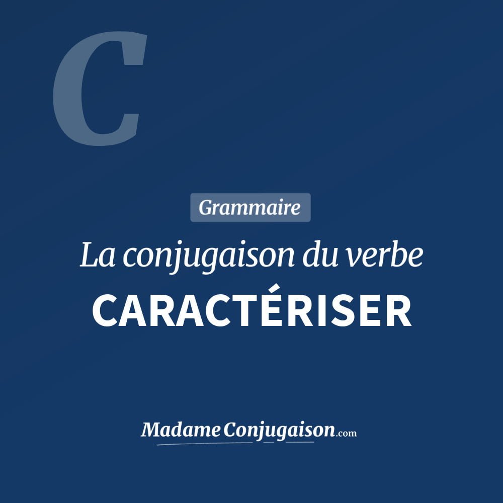 Conjugaison du verbe caractériser. Toute la conjugaison française de caractériser conjugué à tous les modes : indicatif - participé passé - subjonctif. Table de conjugaison du verbe caractériser