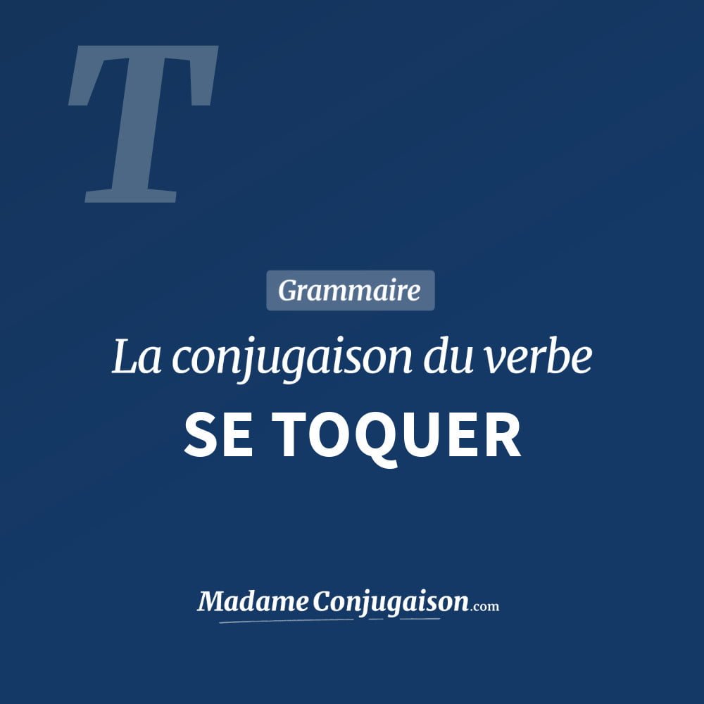 Conjugaison du verbe se toquer. Toute la conjugaison française de se toquer conjugué à tous les modes : indicatif - participé passé - subjonctif. Table de conjugaison du verbe se toquer