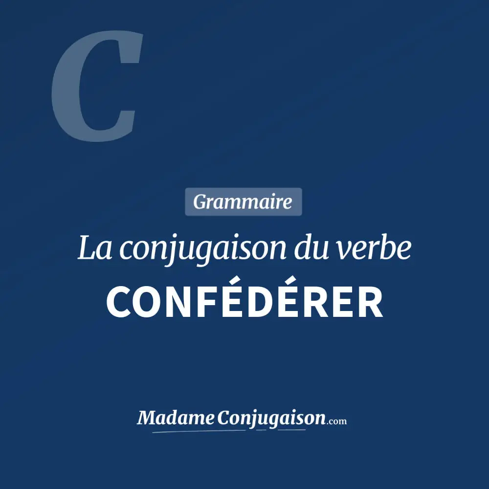 Conjugaison du verbe confédérer. Toute la conjugaison française de confédérer conjugué à tous les modes : indicatif - participé passé - subjonctif. Table de conjugaison du verbe confédérer