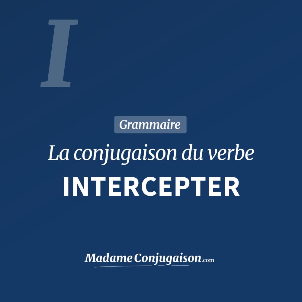 Conjugaison du verbe intercepter. Toute la conjugaison française de intercepter conjugué à tous les modes : indicatif - participé passé - subjonctif. Table de conjugaison du verbe intercepter