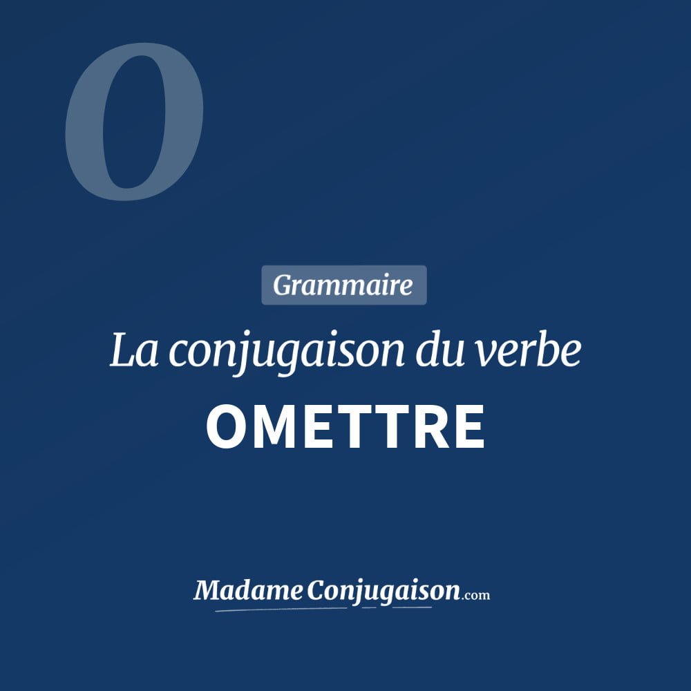 OMETTRE - La conjugaison du verbe Omettre Conjugaison du verbe omettre. Toute la conjugaison française de omettre conjugué à tous les modes : indicatif - participé passé - subjonctif. Table de conjugaison du verbe omettre