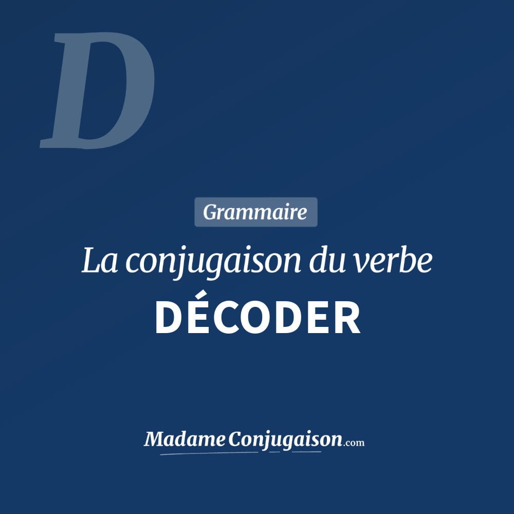 Conjugaison du verbe décoder. Toute la conjugaison française de décoder conjugué à tous les modes : indicatif - participé passé - subjonctif. Table de conjugaison du verbe décoder
