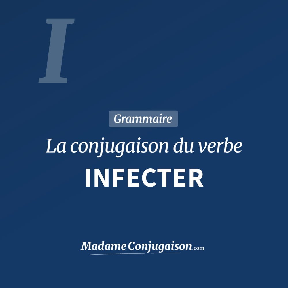 Conjugaison du verbe infecter. Toute la conjugaison française de infecter conjugué à tous les modes : indicatif - participé passé - subjonctif. Table de conjugaison du verbe infecter