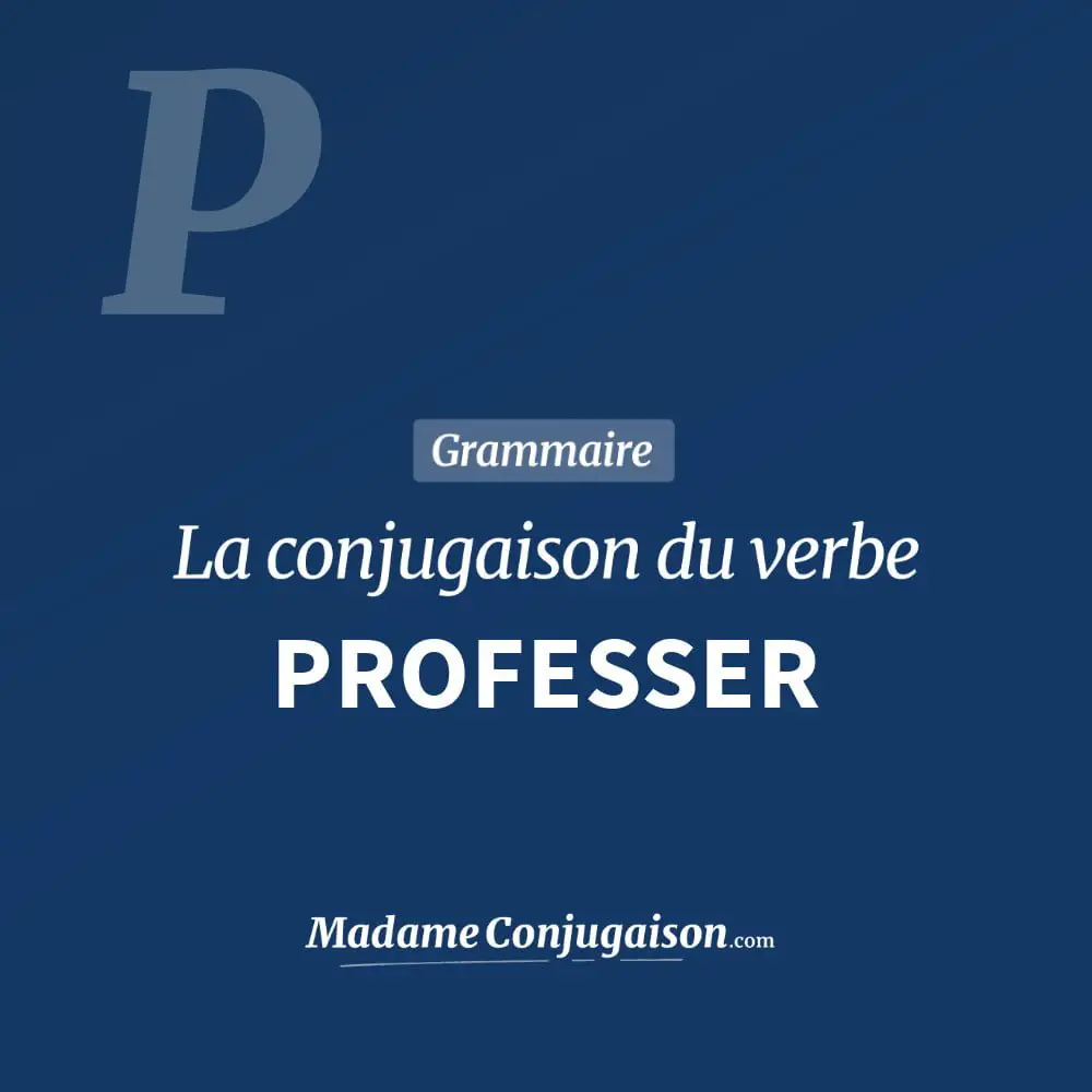 Conjugaison du verbe professer. Toute la conjugaison française de professer conjugué à tous les modes : indicatif - participé passé - subjonctif. Table de conjugaison du verbe professer