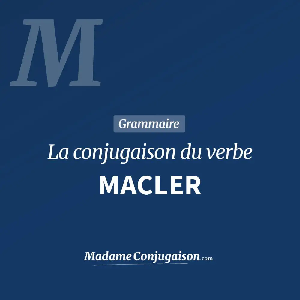 Conjugaison du verbe macler. Toute la conjugaison française de macler conjugué à tous les modes : indicatif - participé passé - subjonctif. Table de conjugaison du verbe macler