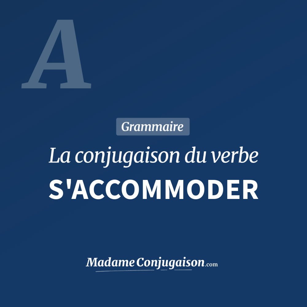 Conjugaison du verbe s'accommoder. Toute la conjugaison française de s'accommoder conjugué à tous les modes : indicatif - participé passé - subjonctif. Table de conjugaison du verbe s'accommoder