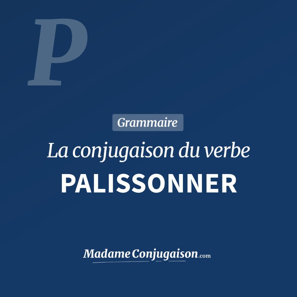 Conjugaison du verbe palissonner. Toute la conjugaison française de palissonner conjugué à tous les modes : indicatif - participé passé - subjonctif. Table de conjugaison du verbe palissonner
