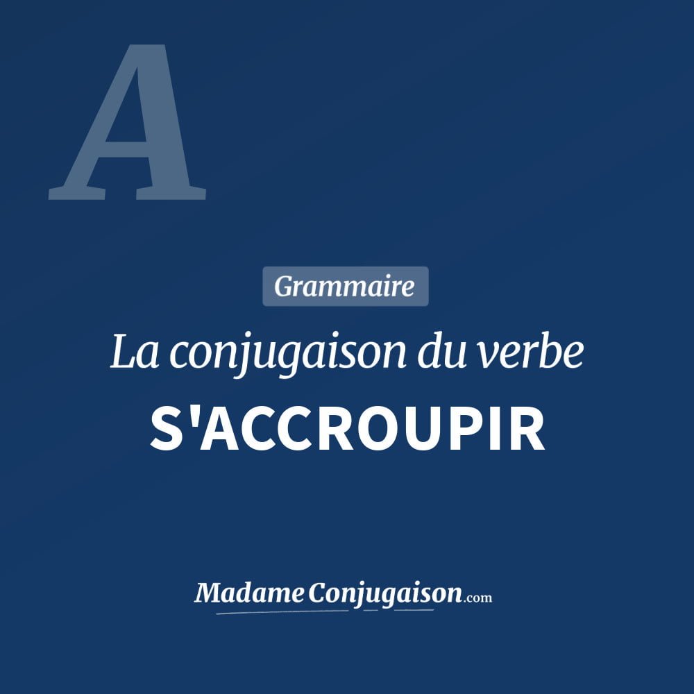 Conjugaison du verbe s'accroupir. Toute la conjugaison française de s'accroupir conjugué à tous les modes : indicatif - participé passé - subjonctif. Table de conjugaison du verbe s'accroupir
