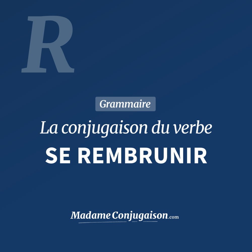 Conjugaison du verbe se rembrunir. Toute la conjugaison française de se rembrunir conjugué à tous les modes : indicatif - participé passé - subjonctif. Table de conjugaison du verbe se rembrunir