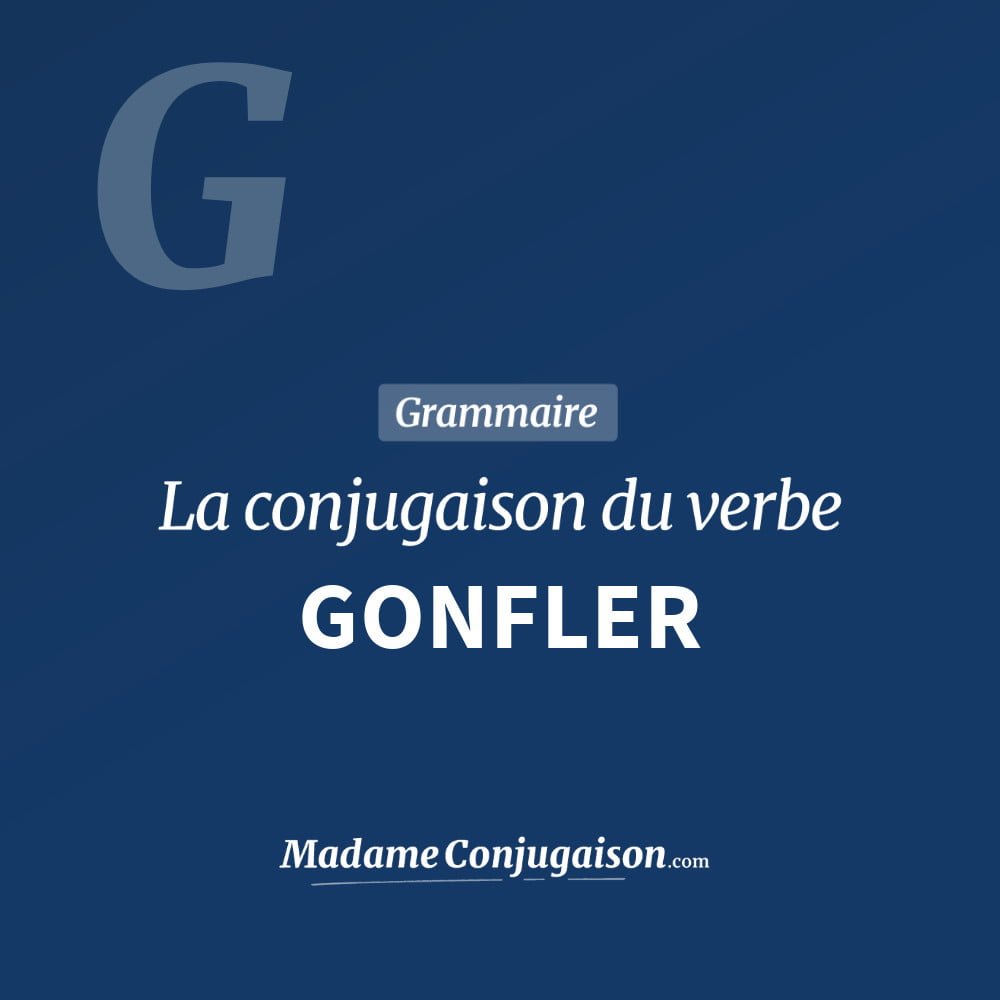 Conjugaison du verbe gonfler. Toute la conjugaison française de gonfler conjugué à tous les modes : indicatif - participé passé - subjonctif. Table de conjugaison du verbe gonfler