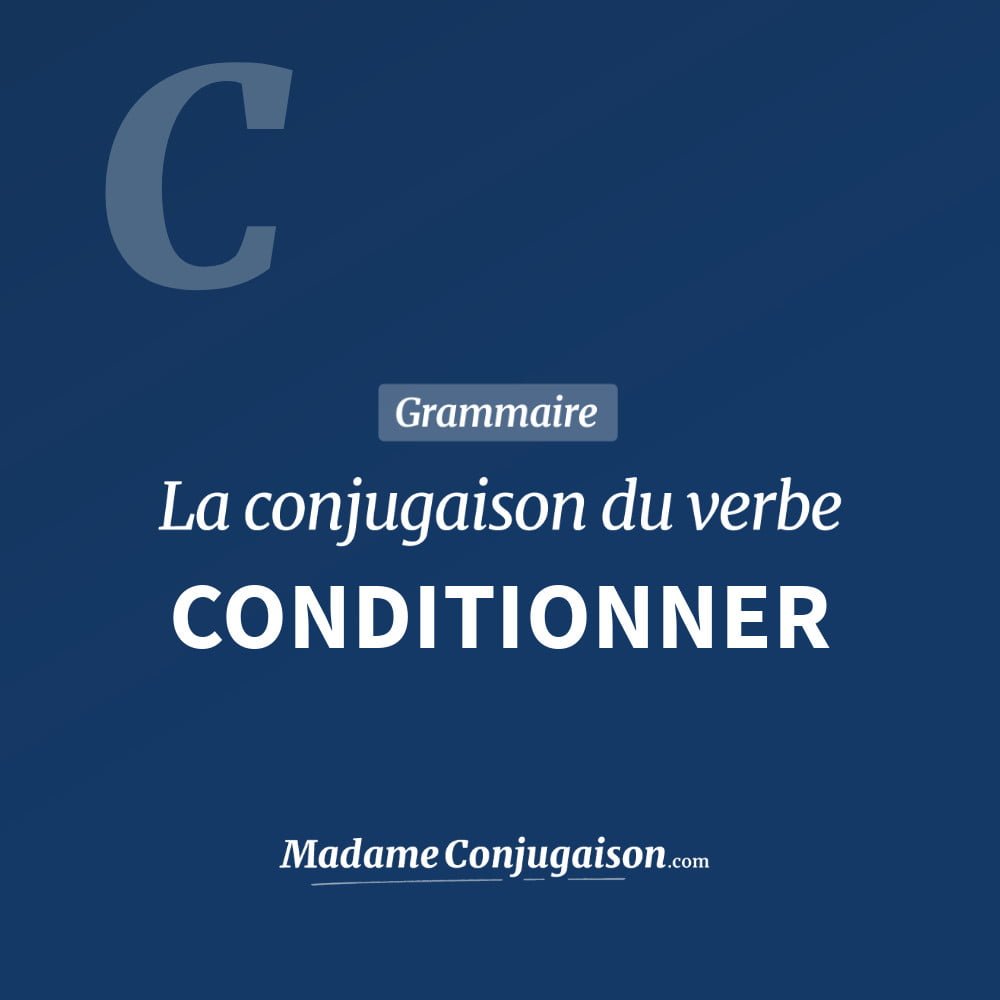 Conjugaison du verbe conditionner. Toute la conjugaison française de conditionner conjugué à tous les modes : indicatif - participé passé - subjonctif. Table de conjugaison du verbe conditionner
