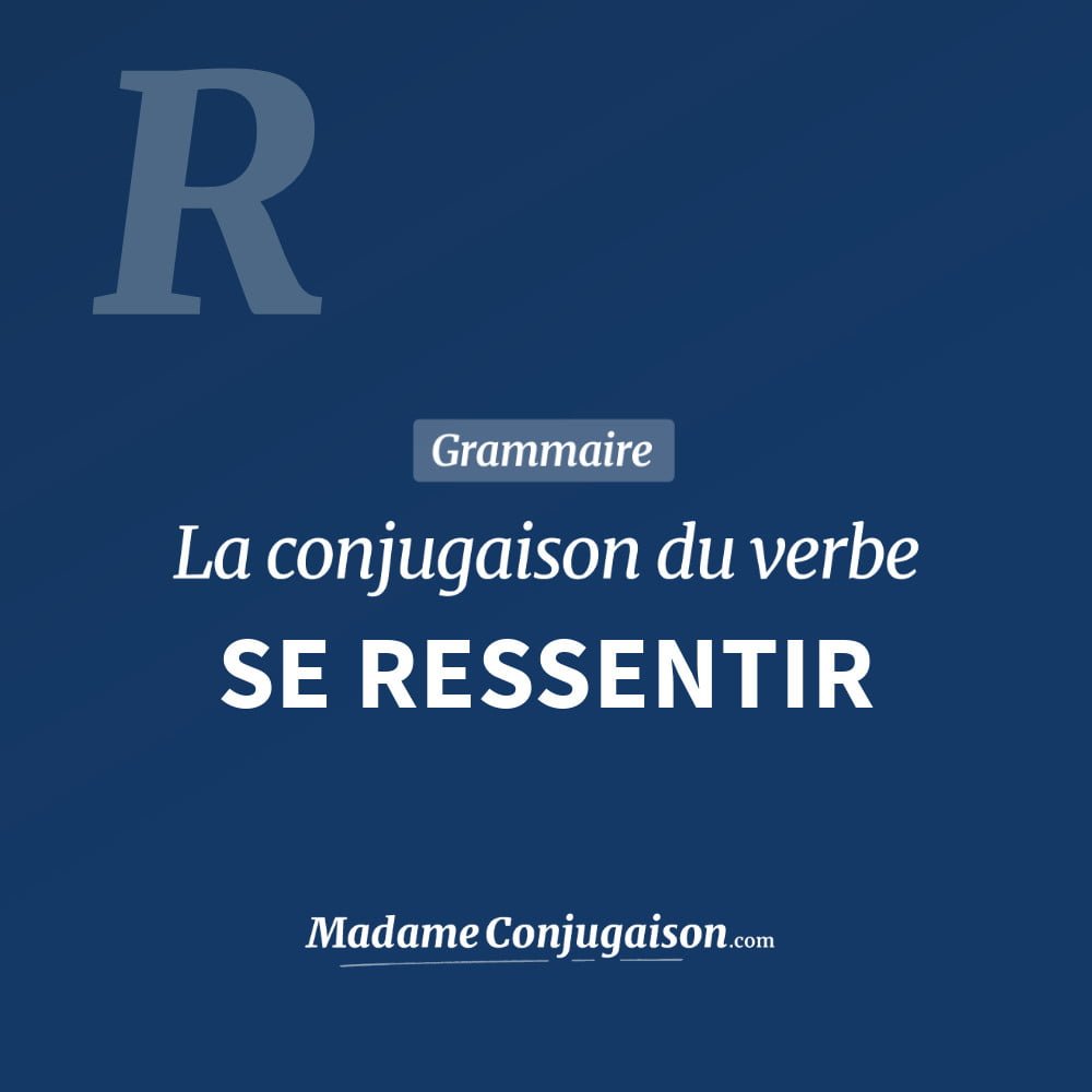 SE RESSENTIR - La conjugaison du verbe Se Ressentir Conjugaison du verbe se ressentir. Toute la conjugaison française de se ressentir conjugué à tous les modes : indicatif - participé passé - subjonctif. Table de conjugaison du verbe se ressentir