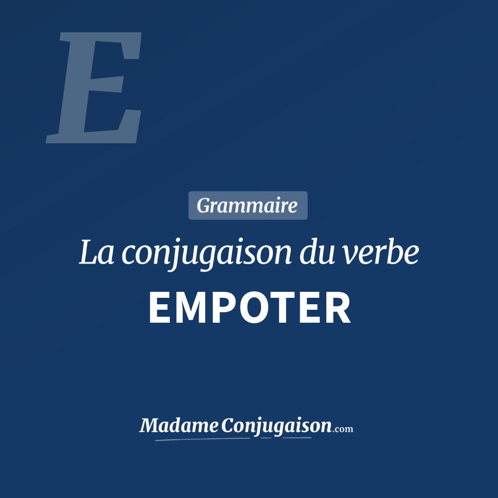 Conjugaison du verbe empoter. Toute la conjugaison française de empoter conjugué à tous les modes : indicatif - participé passé - subjonctif. Table de conjugaison du verbe empoter