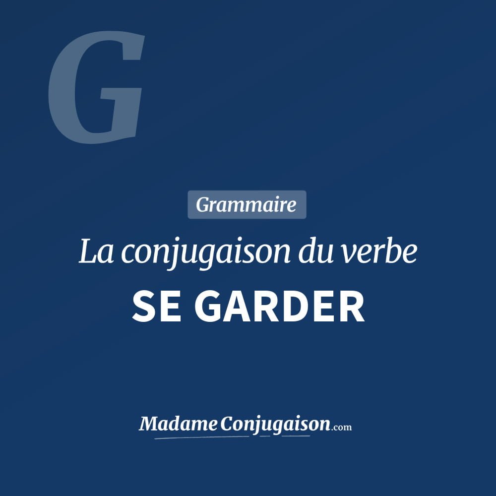 SE GARDER - La conjugaison du verbe Se Garder Conjugaison du verbe se garder. Toute la conjugaison française de se garder conjugué à tous les modes : indicatif - participé passé - subjonctif. Table de conjugaison du verbe se garder