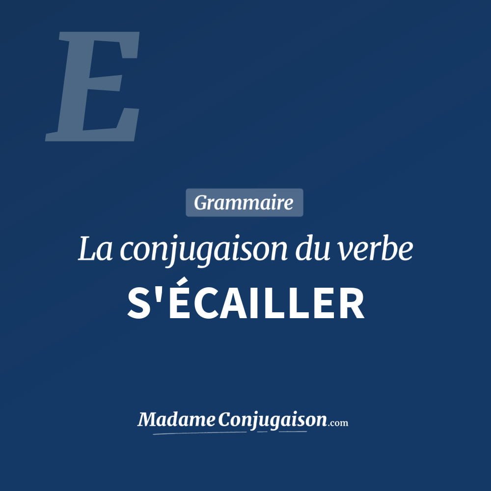 Conjugaison du verbe s'écailler. Toute la conjugaison française de s'écailler conjugué à tous les modes : indicatif - participé passé - subjonctif. Table de conjugaison du verbe s'écailler