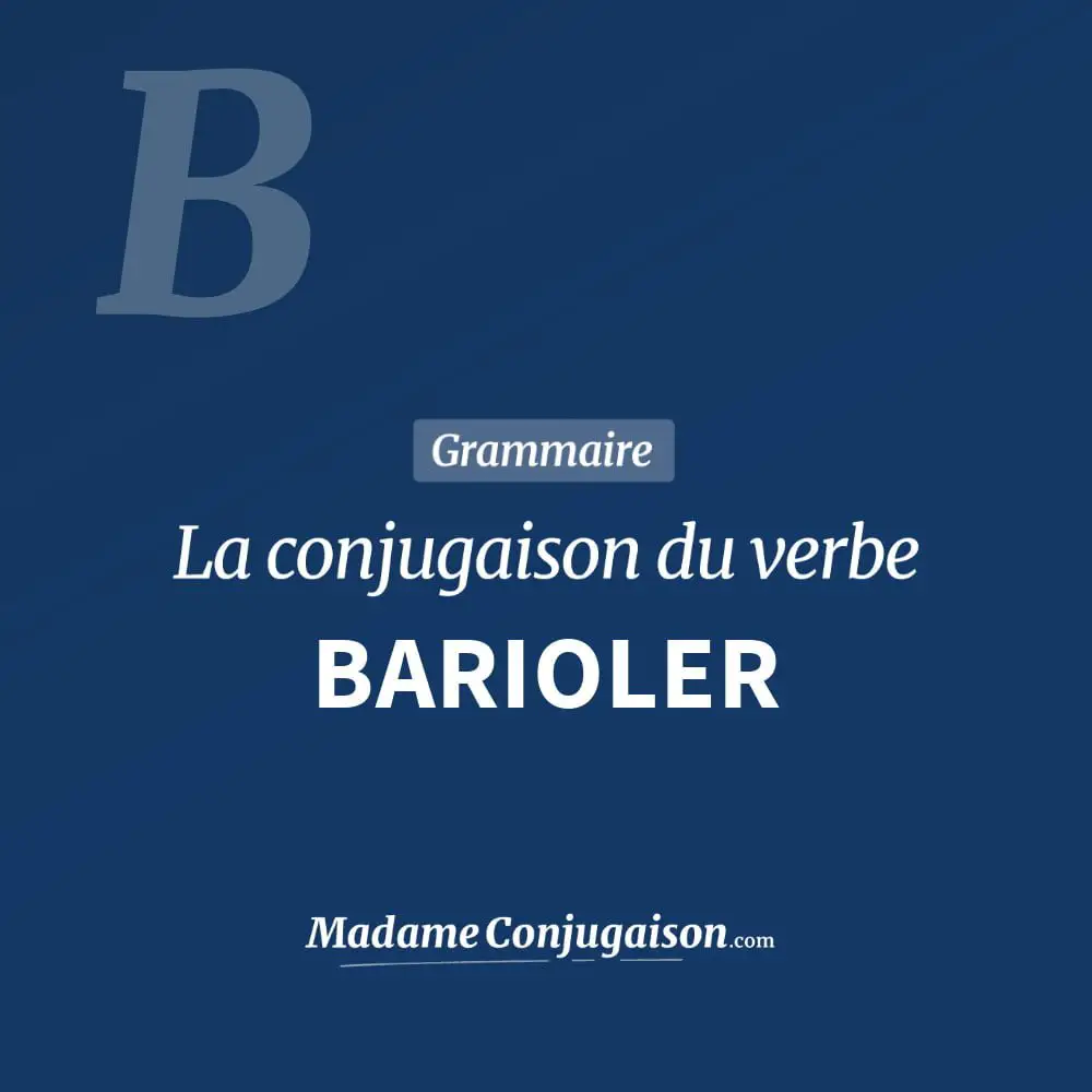 Conjugaison du verbe barioler. Toute la conjugaison française de barioler conjugué à tous les modes : indicatif - participé passé - subjonctif. Table de conjugaison du verbe barioler