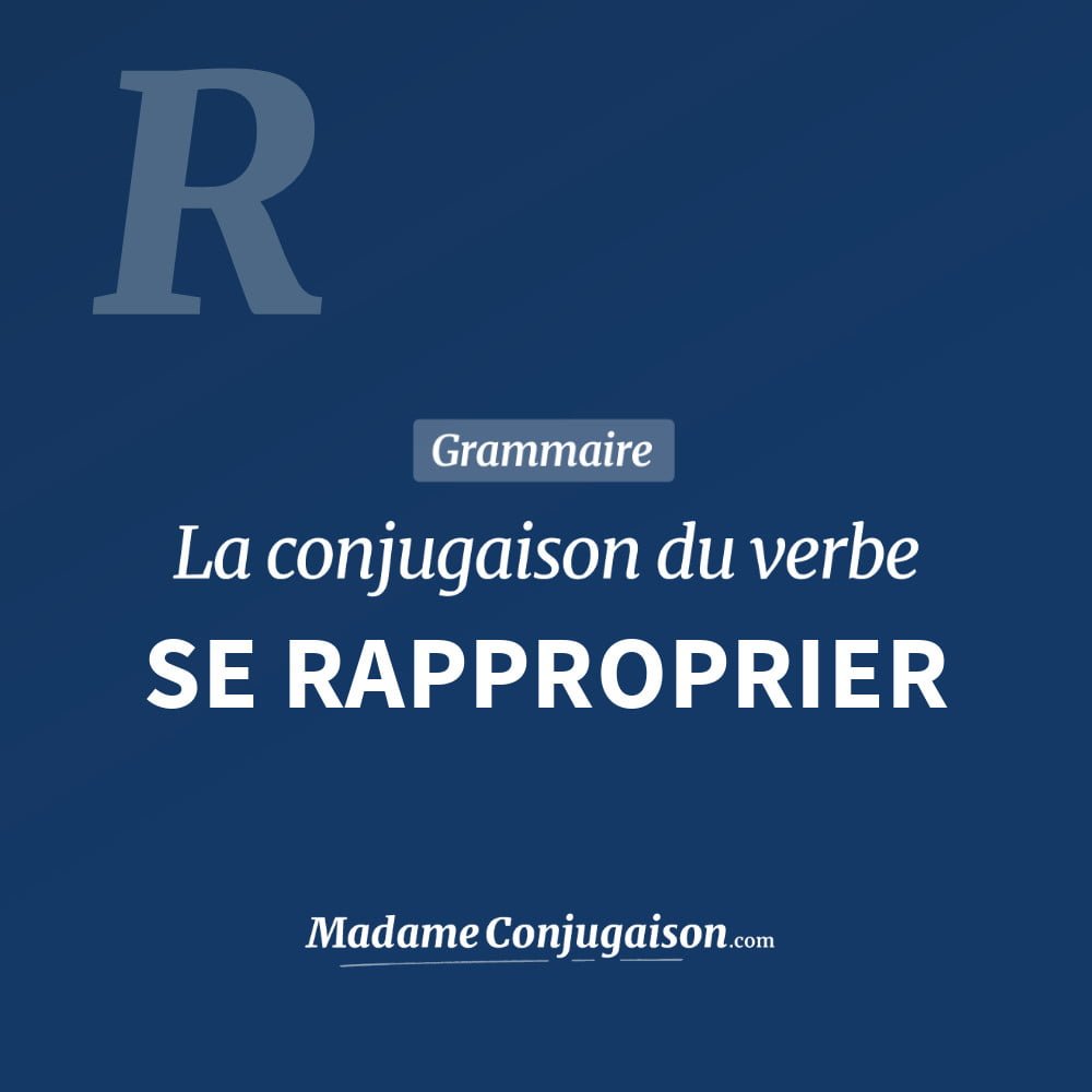 Conjugaison du verbe se rapproprier. Toute la conjugaison française de se rapproprier conjugué à tous les modes : indicatif - participé passé - subjonctif. Table de conjugaison du verbe se rapproprier