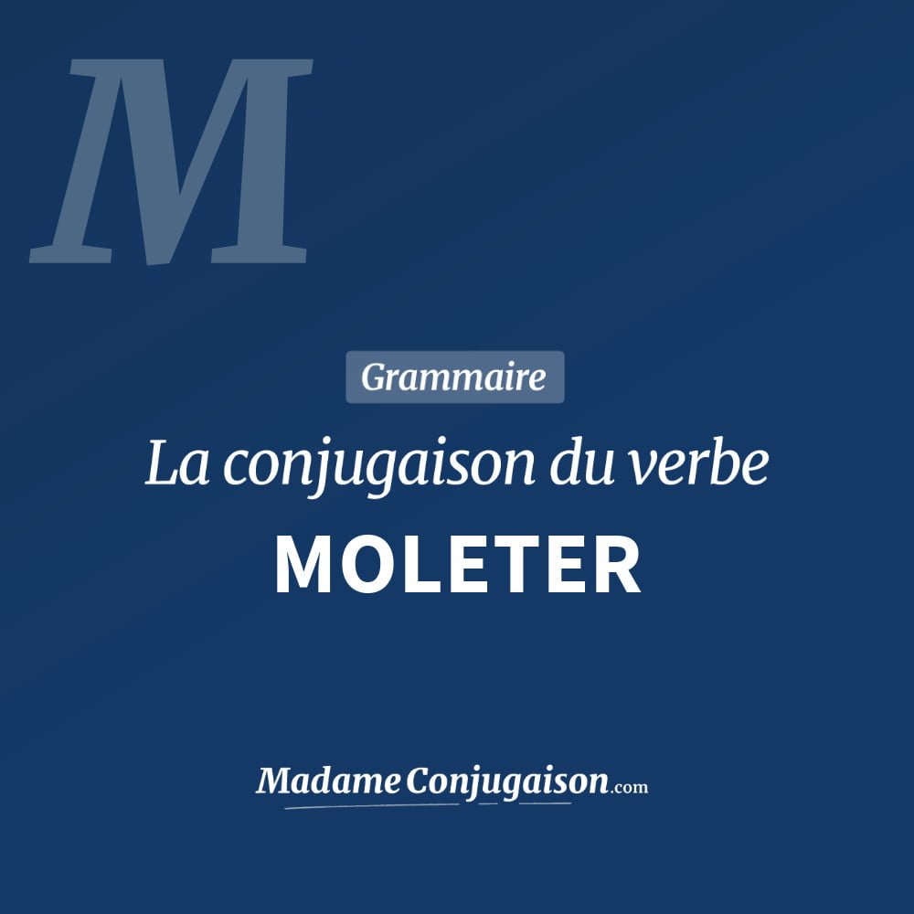 Conjugaison du verbe moleter. Toute la conjugaison française de moleter conjugué à tous les modes : indicatif - participé passé - subjonctif. Table de conjugaison du verbe moleter