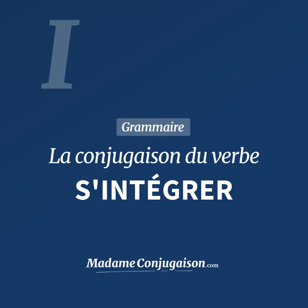 Conjugaison du verbe s'intégrer. Toute la conjugaison française de s'intégrer conjugué à tous les modes : indicatif - participé passé - subjonctif. Table de conjugaison du verbe s'intégrer