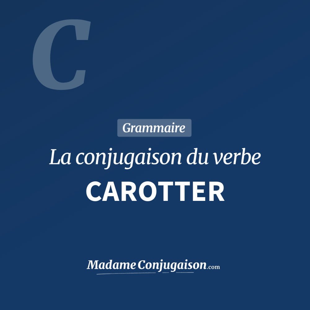Conjugaison du verbe carotter. Toute la conjugaison française de carotter conjugué à tous les modes : indicatif - participé passé - subjonctif. Table de conjugaison du verbe carotter