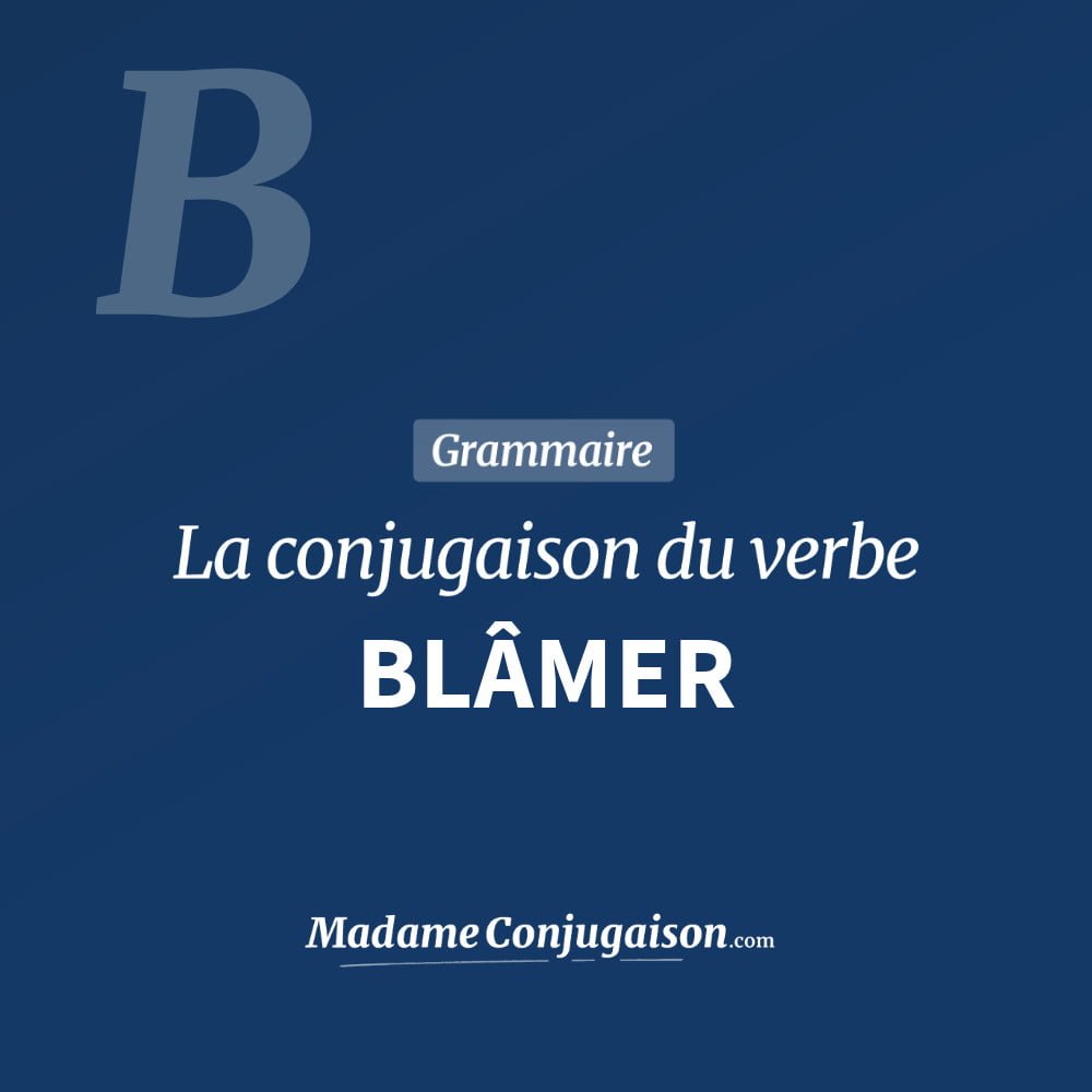 Conjugaison du verbe blâmer. Toute la conjugaison française de blâmer conjugué à tous les modes : indicatif - participé passé - subjonctif. Table de conjugaison du verbe blâmer
