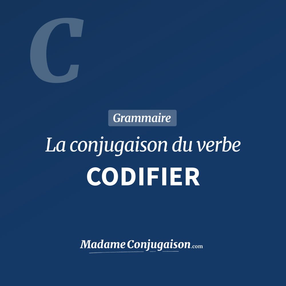 Conjugaison du verbe codifier. Toute la conjugaison française de codifier conjugué à tous les modes : indicatif - participé passé - subjonctif. Table de conjugaison du verbe codifier