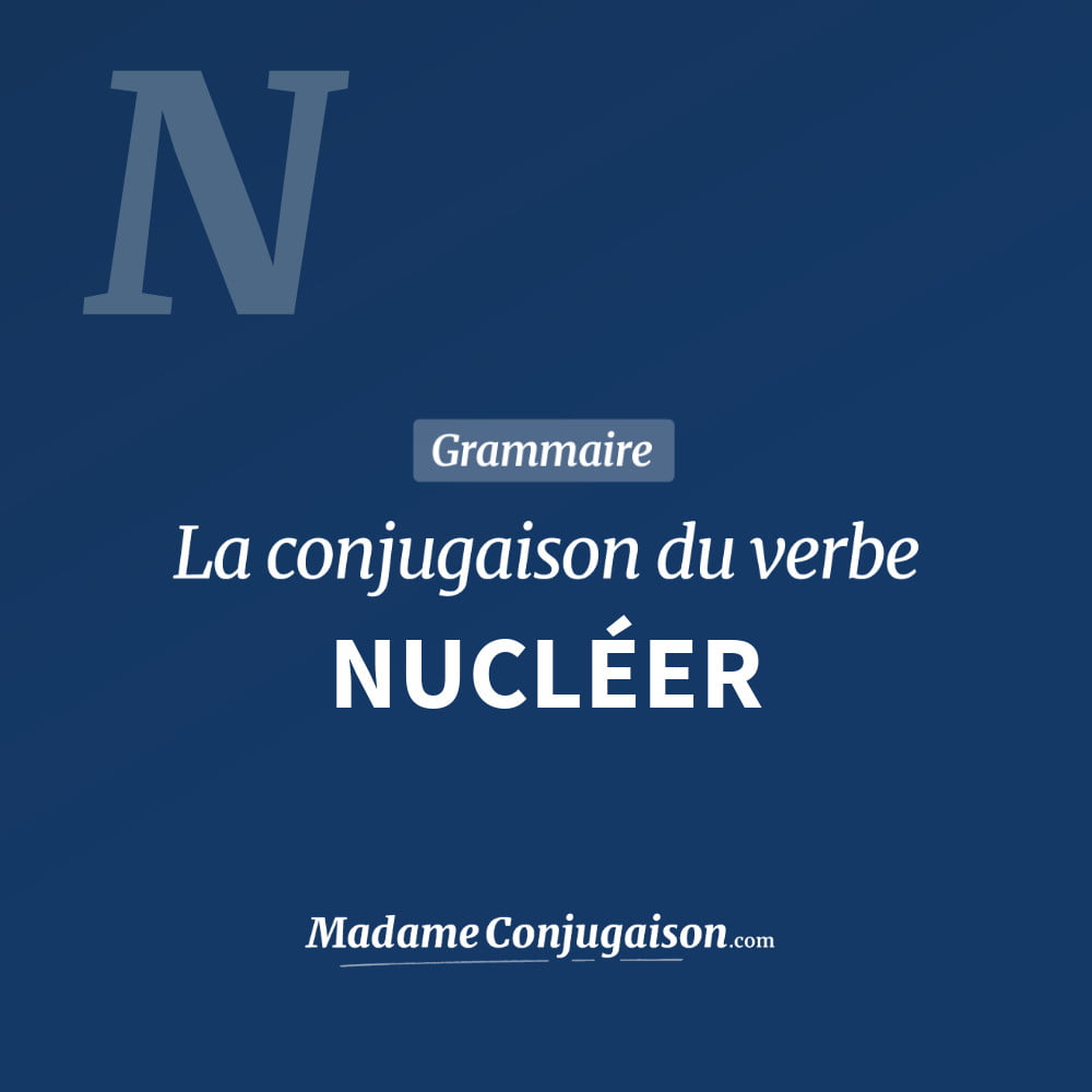 Conjugaison du verbe nucléer. Toute la conjugaison française de nucléer conjugué à tous les modes : indicatif - participé passé - subjonctif. Table de conjugaison du verbe nucléer