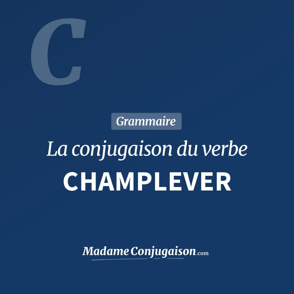 Conjugaison du verbe champlever. Toute la conjugaison française de champlever conjugué à tous les modes : indicatif - participé passé - subjonctif. Table de conjugaison du verbe champlever