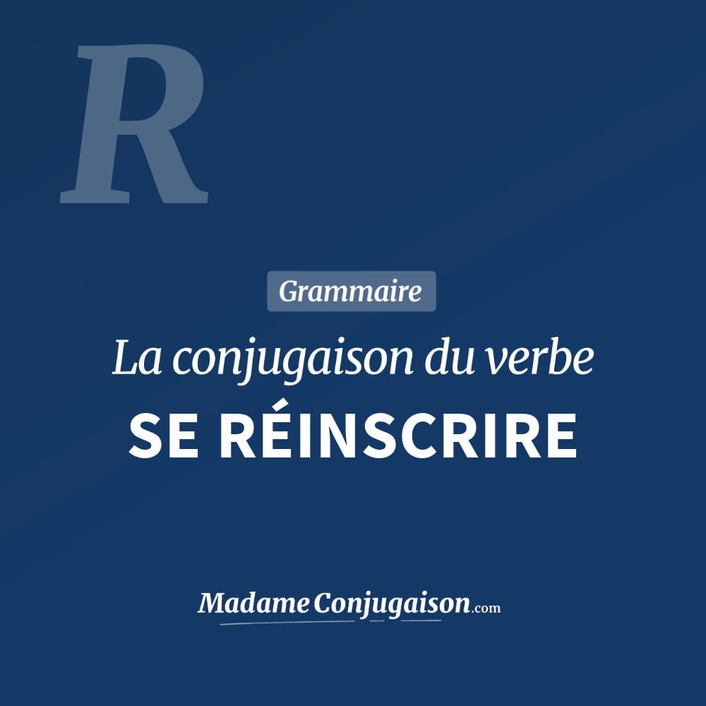 Conjugaison du verbe se réinscrire. Toute la conjugaison française de se réinscrire conjugué à tous les modes : indicatif - participé passé - subjonctif. Table de conjugaison du verbe se réinscrire