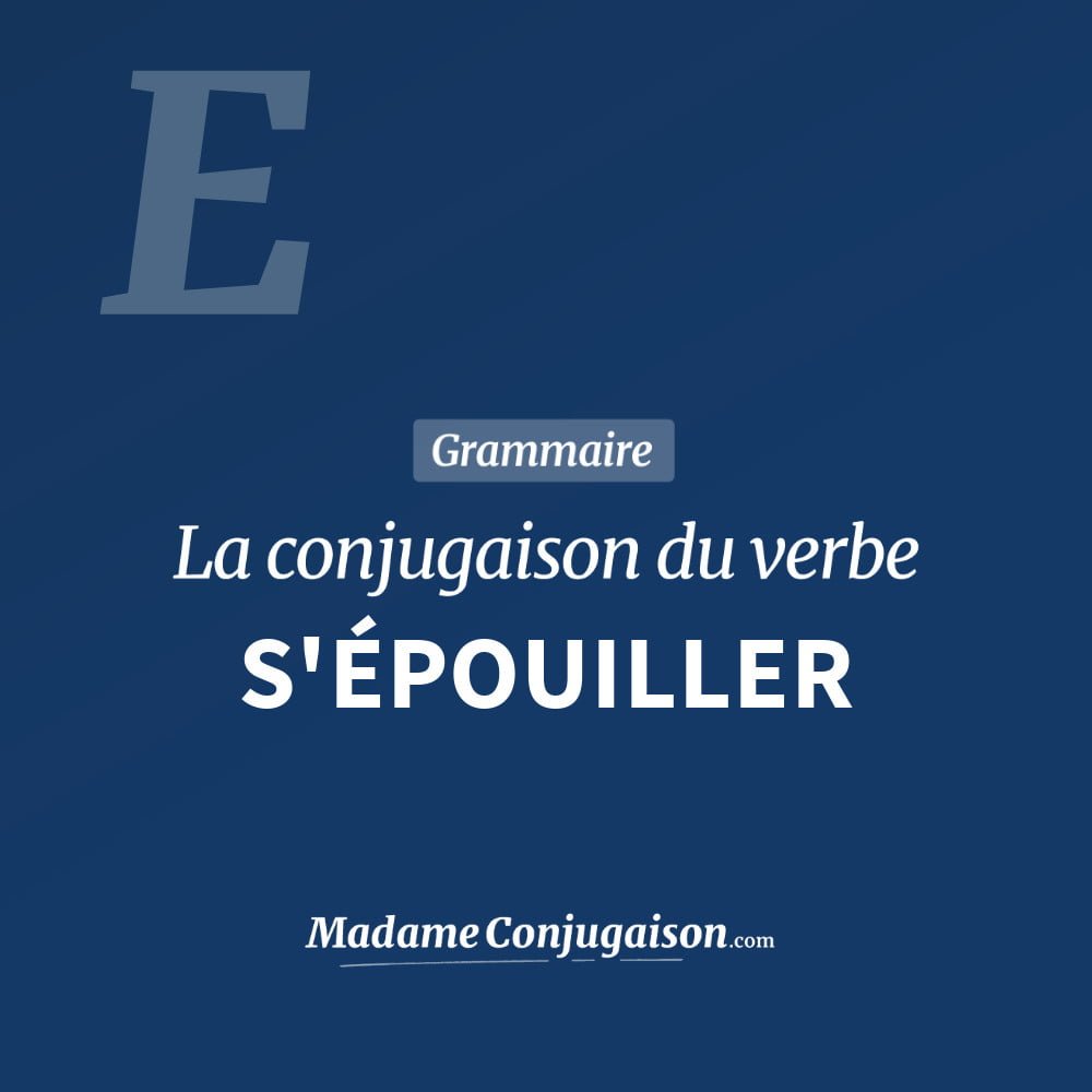 Conjugaison du verbe s'épouiller. Toute la conjugaison française de s'épouiller conjugué à tous les modes : indicatif - participé passé - subjonctif. Table de conjugaison du verbe s'épouiller