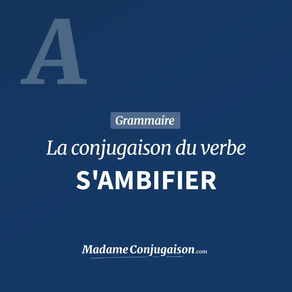 Conjugaison du verbe s'ambifier. Toute la conjugaison française de s'ambifier conjugué à tous les modes : indicatif - participé passé - subjonctif. Table de conjugaison du verbe s'ambifier