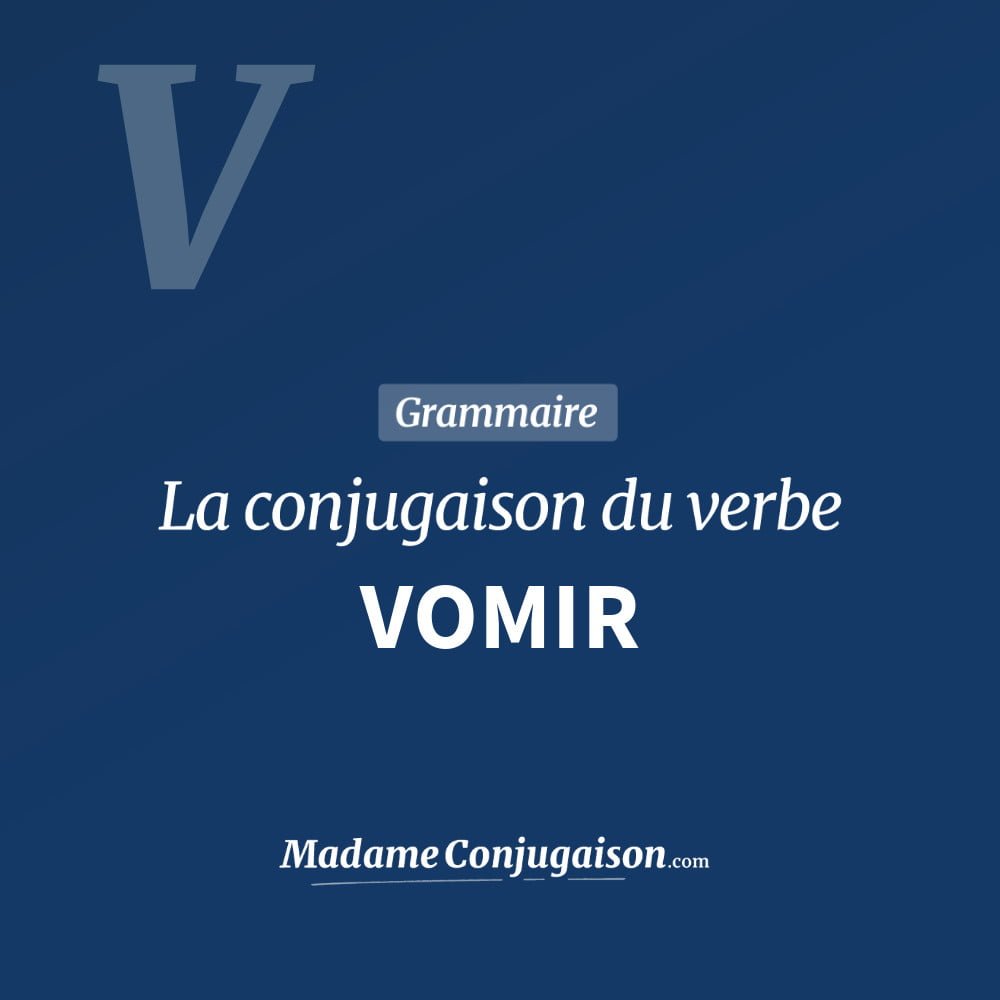 Conjugaison du verbe vomir. Toute la conjugaison française de vomir conjugué à tous les modes : indicatif - participé passé - subjonctif. Table de conjugaison du verbe vomir