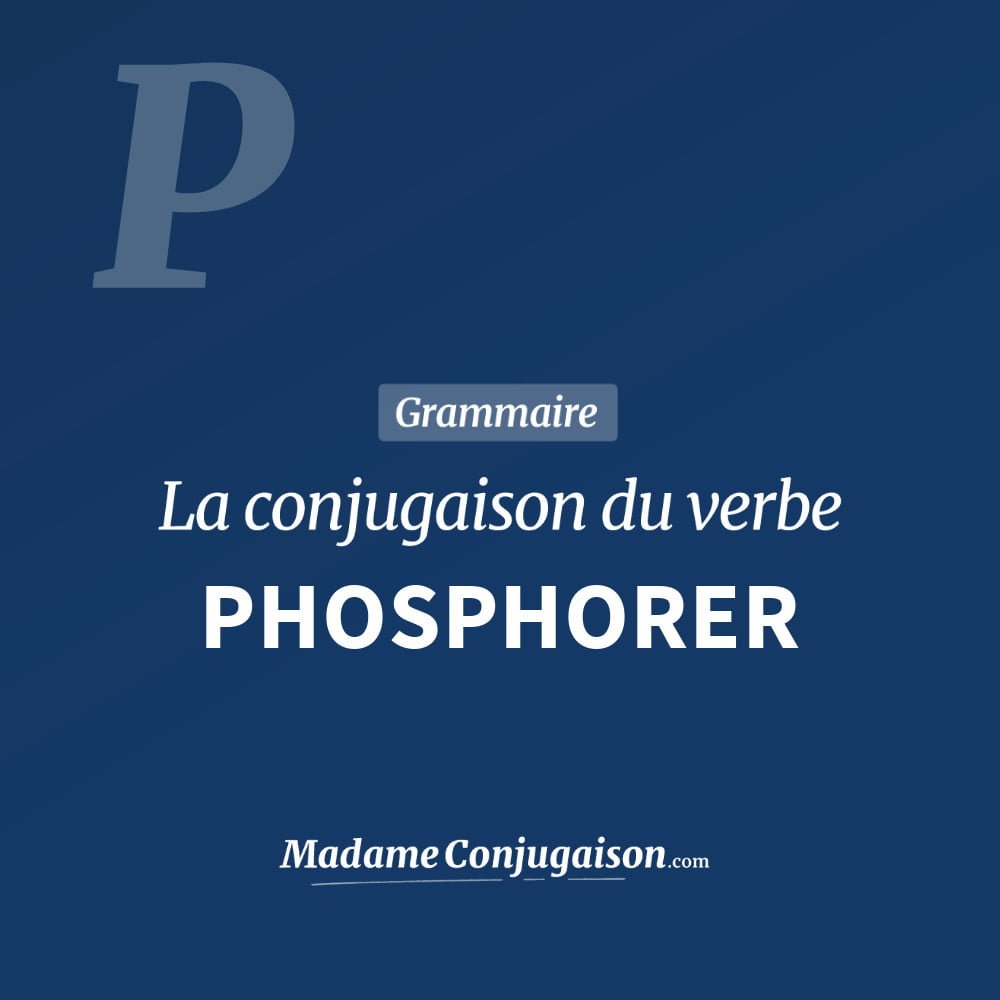 Conjugaison du verbe phosphorer. Toute la conjugaison française de phosphorer conjugué à tous les modes : indicatif - participé passé - subjonctif. Table de conjugaison du verbe phosphorer