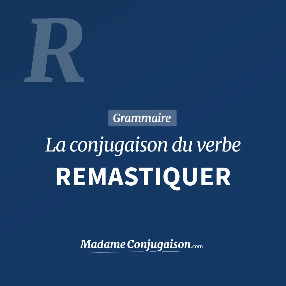 Conjugaison du verbe remastiquer. Toute la conjugaison française de remastiquer conjugué à tous les modes : indicatif - participé passé - subjonctif. Table de conjugaison du verbe remastiquer