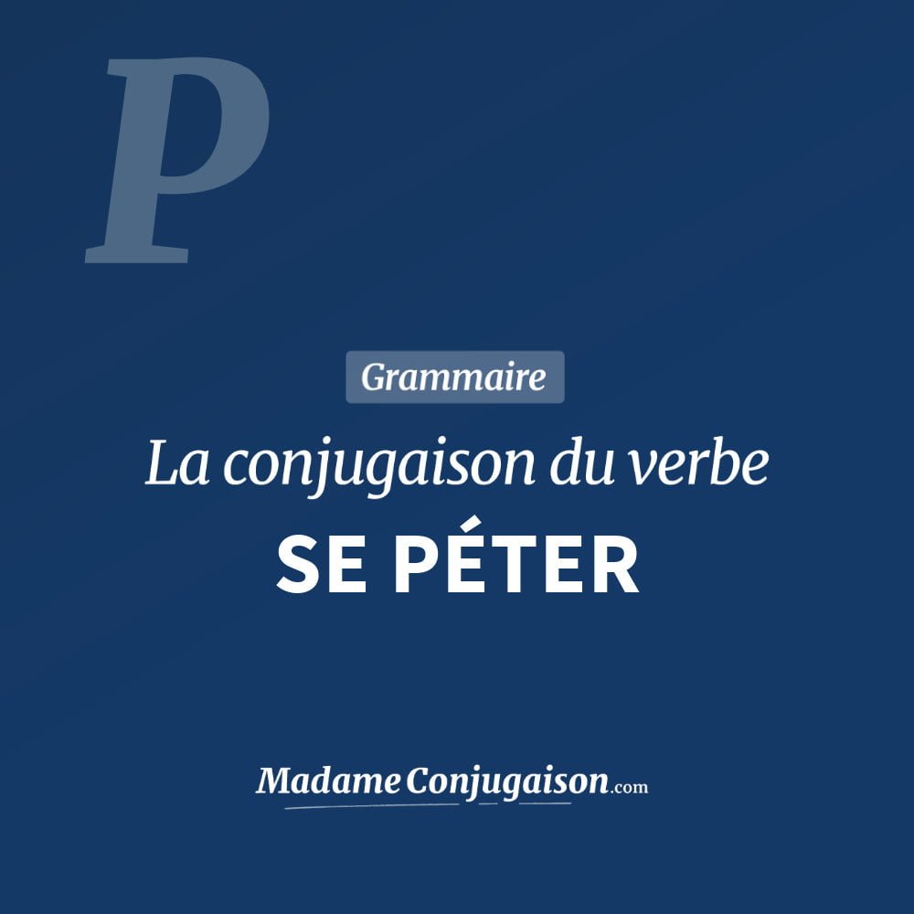SE PÉTER - La conjugaison du verbe Se Péter Conjugaison du verbe se péter. Toute la conjugaison française de se péter conjugué à tous les modes : indicatif - participé passé - subjonctif. Table de conjugaison du verbe se péter