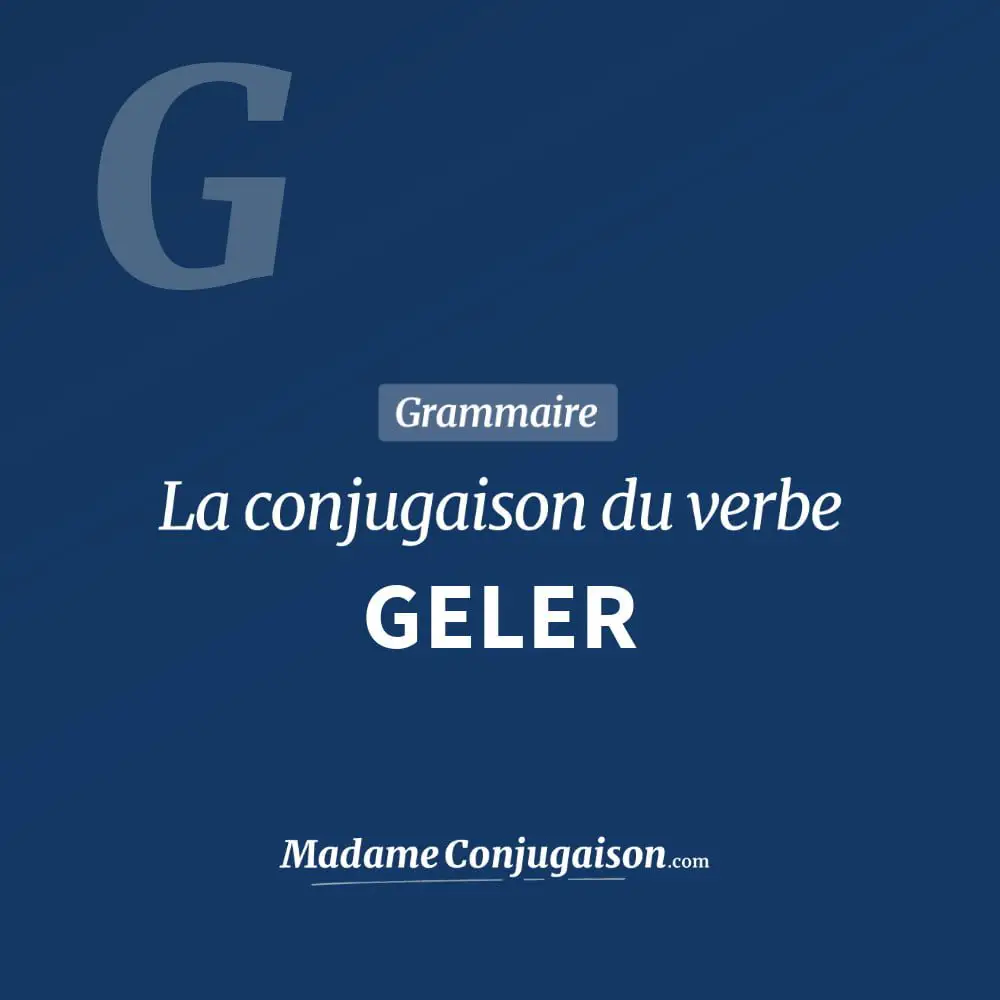 Conjugaison du verbe geler. Toute la conjugaison française de geler conjugué à tous les modes : indicatif - participé passé - subjonctif. Table de conjugaison du verbe geler
