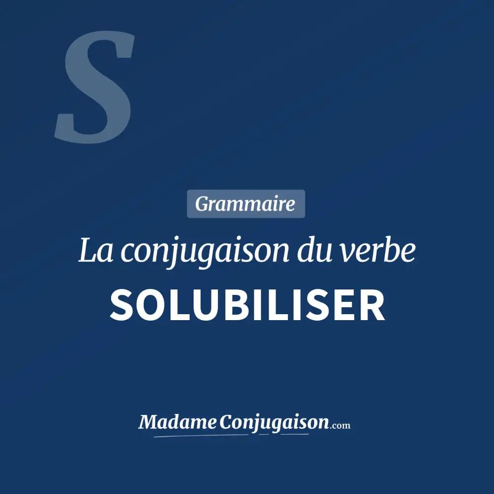 Conjugaison du verbe solubiliser. Toute la conjugaison française de solubiliser conjugué à tous les modes : indicatif - participé passé - subjonctif. Table de conjugaison du verbe solubiliser