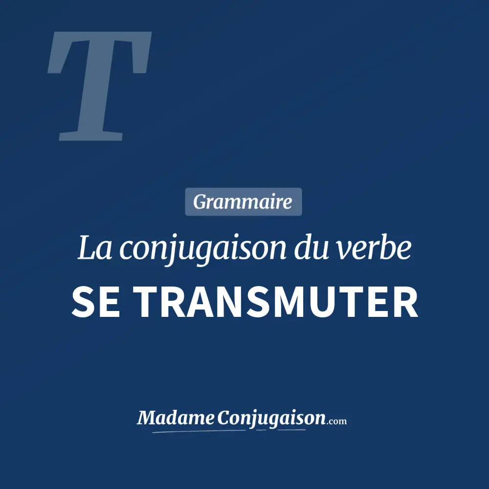 Conjugaison du verbe se transmuter. Toute la conjugaison française de se transmuter conjugué à tous les modes : indicatif - participé passé - subjonctif. Table de conjugaison du verbe se transmuter