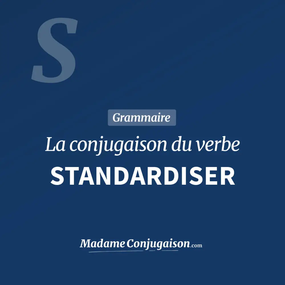 Conjugaison du verbe standardiser. Toute la conjugaison française de standardiser conjugué à tous les modes : indicatif - participé passé - subjonctif. Table de conjugaison du verbe standardiser