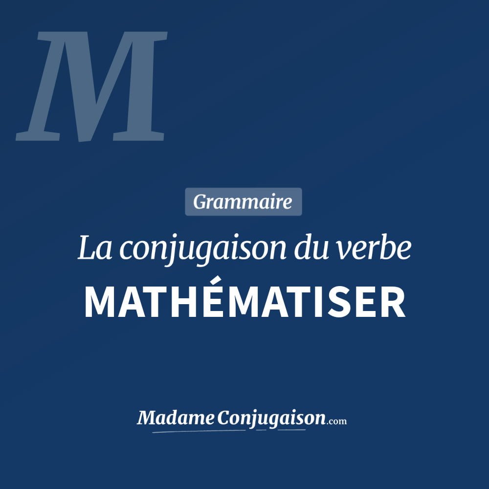 Conjugaison du verbe mathématiser. Toute la conjugaison française de mathématiser conjugué à tous les modes : indicatif - participé passé - subjonctif. Table de conjugaison du verbe mathématiser
