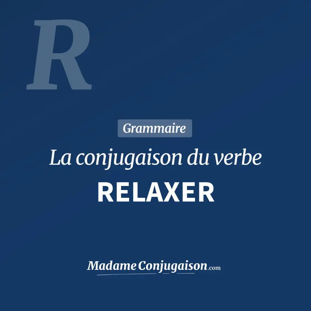 Conjugaison du verbe relaxer. Toute la conjugaison française de relaxer conjugué à tous les modes : indicatif - participé passé - subjonctif. Table de conjugaison du verbe relaxer