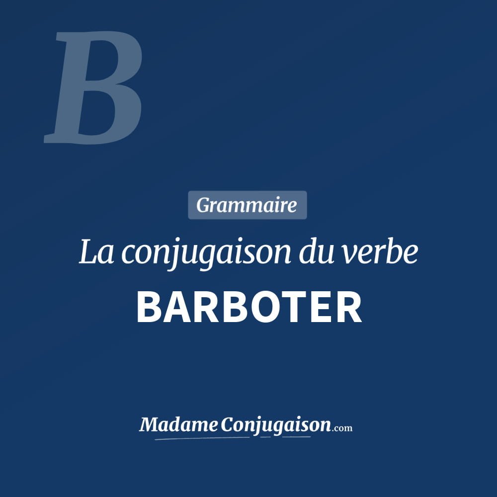 Conjugaison du verbe barboter. Toute la conjugaison française de barboter conjugué à tous les modes : indicatif - participé passé - subjonctif. Table de conjugaison du verbe barboter